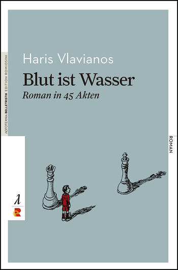 Haris Vlavianos: Blut ist Wasser: Roman in 45 Akten