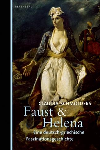Claudia Schmölders: Faust & Helena. Eine deutsch-griechische Faszinationsgeschichte