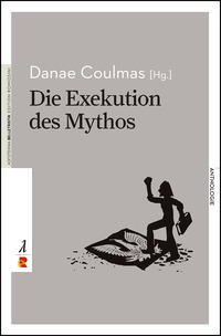 Danae Coulmas (Hg.): Die Exekution des Mythos
