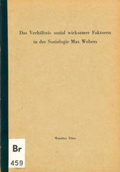 Das Verhältnis sozialwirksamer Faktoren in der Soziologie Max Webers (Doktorarbeit, Hamburg 1960)